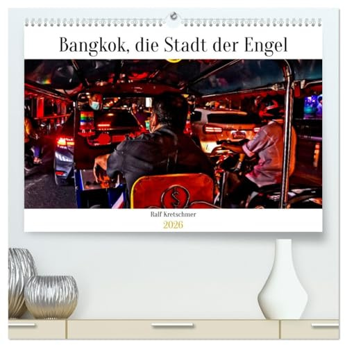 Bangkok Stadt der Engel von Ralf Kretschmer (hochwertiger Premium Wandkalender 2026 DIN A2 quer), Kunstdruck in Hochglanz: Ein Tag in Bangkok mit der ... von Ralf Kretschmer (CALVENDO Orte)