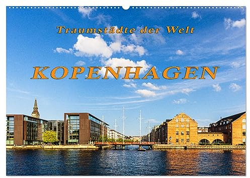 Kopenhagen - Traumstädte der Welt (Wandkalender 2026 DIN A2 quer), CALVENDO Monatskalender: Unterwegs in einer der schönsten Städte der Welt - Kopenhagen (CALVENDO Orte)