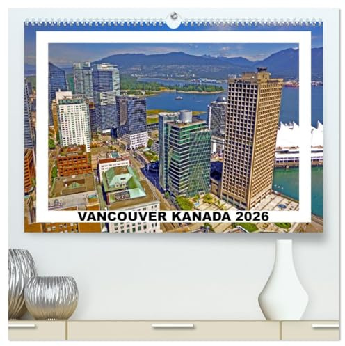 Vancouver Kanada 2026 (hochwertiger Premium Wandkalender 2026 DIN A2 quer), Kunstdruck in Hochglanz: Sightseeing in Vancouver, der Stadt des Lichts und der Zukunft. (CALVENDO Orte)