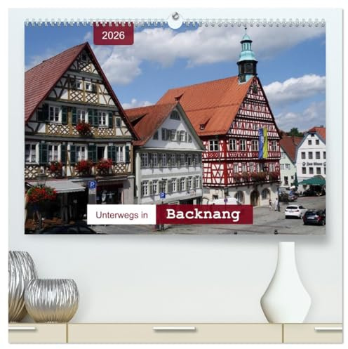Unterwegs in Backnang (hochwertiger Premium Wandkalender 2026 DIN A2 quer), Kunstdruck in Hochglanz: Ein Bummel durch die Altstadt (CALVENDO Orte)