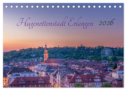 Hugenottenstadt Erlangen 2026 (Tischkalender 2026 DIN A5 quer), CALVENDO Monatskalender: Impressionen der idyllischen Universitätsstadt Mittelfrankens (CALVENDO Orte)
