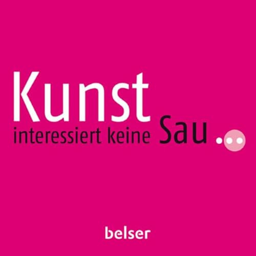 Kunst interessiert keine Sau ...
