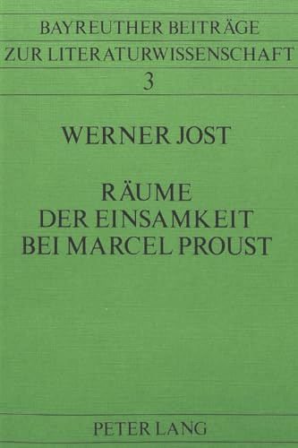 Räume der Einsamkeit bei Marcel Proust (Bayreuther Beiträge zur Literaturwissenschaft, Band 3)