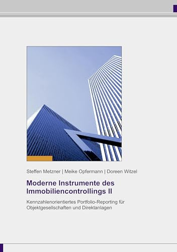 Kennzahlenorientiertes Portfolio-Reporting für Objektgesellschaften und Direktanlagen (Moderne Instrumente des Immobiliencontrollings, Band 2)