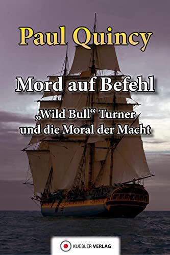 Mord auf Befehl: Wild Bull Turner und die Moral der Macht: Wild Bill Turner und die Moral der Macht. Band 6 der Reihe William Turner (William Turner - Seeabenteuer)