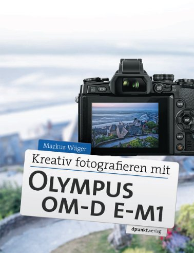 Kreativ fotografieren mit Olympus OM-D E-M1