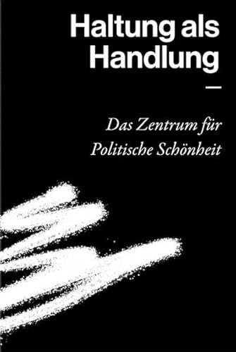 Haltung als Handlung - Das Zentrum für Politische Schönheit