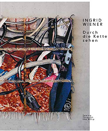 Ingrid Wiener. Durch die Kette sehen: Seeing Through the Warp