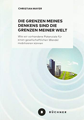 Die Grenzen meines Denkens sind die Grenzen meiner Welt: Wie wir vorhandene Potenziale für einen gesellschaftlichen Wandel mobilisieren können