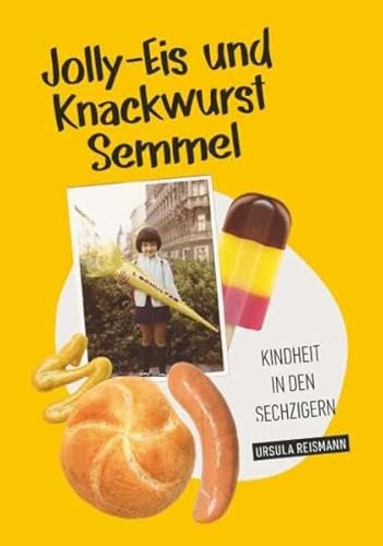 Jolly-Eis und Knackwurst Semmel: Kindheit in den Sechzigern