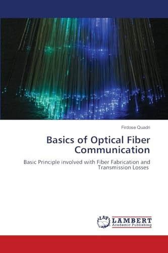 Basics of Optical Fiber Communication: Basic Principle involved with Fiber Fabrication and Transmission Losses