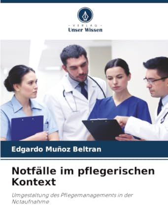 Notfälle im pflegerischen Kontext: Umgestaltung des Pflegemanagements in der Notaufnahme