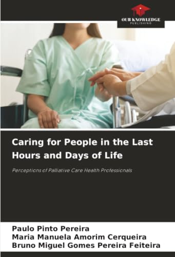 Caring for People in the Last Hours and Days of Life: Perceptions of Palliative Care Health Professionals