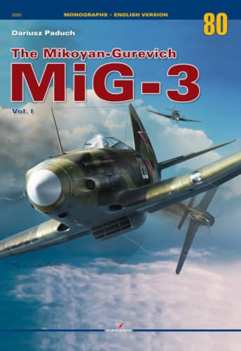 The Mikoyan-Gurevich MiG-3 Vol. I: Volume 1 (Monographs)