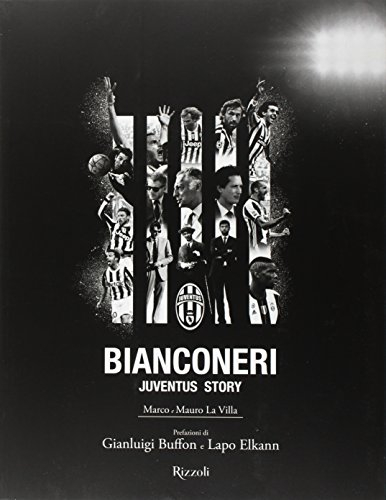 Bianconeri. Juventus story. Ediz. illustrata