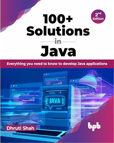 100+ Solutions in Java: Everything you need to know to develop Java applications - 2nd Edition