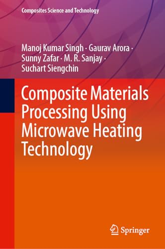 Composite Materials Processing Using Microwave Heating Technology (Composites Science and Technology)