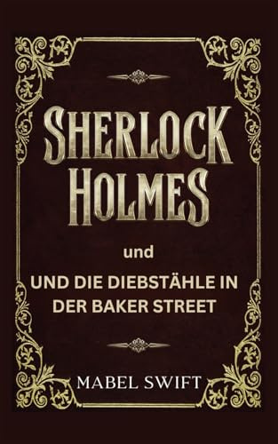Sherlock Holmes und die Diebstähle in der Baker Street (Sherlock Holmes Mysterien, Band 4)