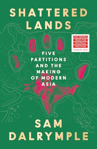 William Collins Shattered Lands Five Partitions and the Making of Modern Asia (International Edition).