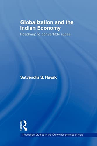 Globalization and the Indian Economy: Roadmap to a Convertible Rupee (Routledge Studies in the Growth Economies of Asia, 80, Band 80)