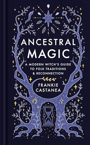 Ancestral Magic: A Modern Witch’s Guide to Folk Traditions & Reconnection (Frankie Castanea)