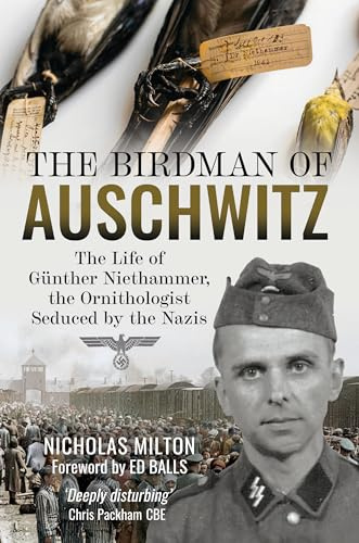The Birdman of Auschwitz: The Life of Günther Niethammer, the Ornithologist Seduced by the Nazis