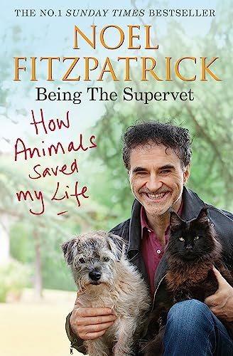 How Animals Saved My Life: Being the Supervet: The perfect gift for animal lovers (Noel Fitzpatrick The Supervet)
