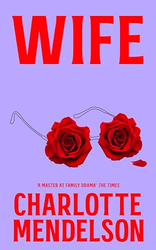 Wife: The Intensely Witty and Empathetic Novel from the Author of The Exhibitionist