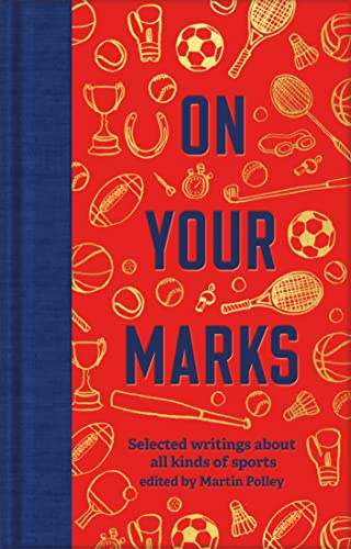 On Your Marks: Selected writings about all kinds of sports (Macmillan Collector’s Library)