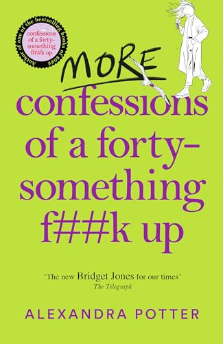 More Confessions of a Forty-Something F**k Up: The WTF AM I DOING NOW? Follow Up to the Runaway Bestseller: 2