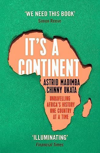 It's a Continent: Unravelling Africa's history one country at a time ''We need this book.' SIMON REEVE