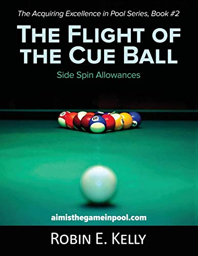 The Flight of the Cue Ball: Side Spin Allowances (Color Edition) (The Acquiring Excellence in Pool Series, Band 2)