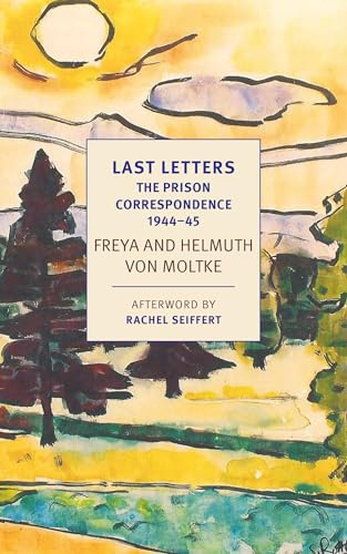 Last Letters: The Prison Correspondence between Helmuth James and Freya von Moltke, 1944-45 (New York Review Books Classics)