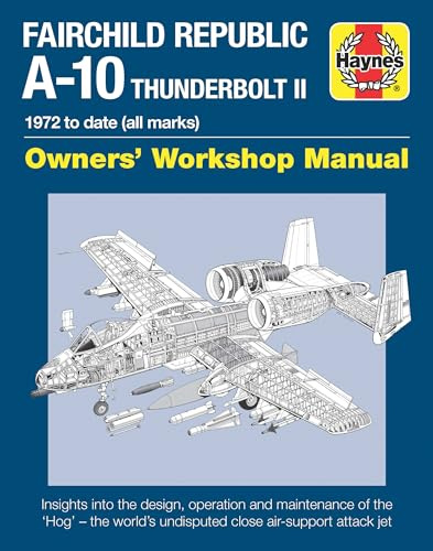 Fairchild Republic A-10 Thunderbolt II: 1972 to Date (All Marks) (Owners Workshop Manual)
