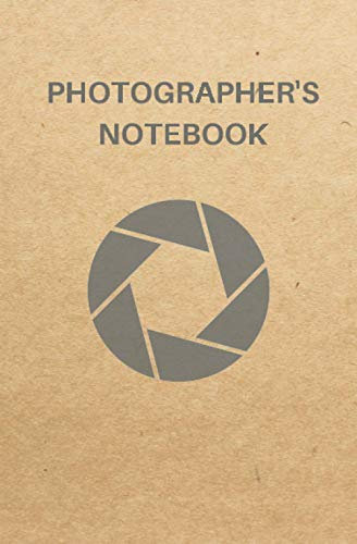Photographer's Notebook: Log Book for Photography Projects