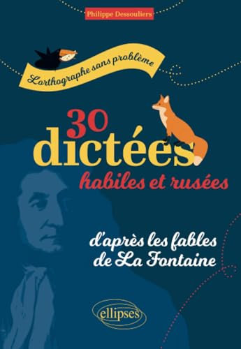 L'orthographe sans problème: 30 dictées habiles et rusées, d'après les fables de La Fontaine