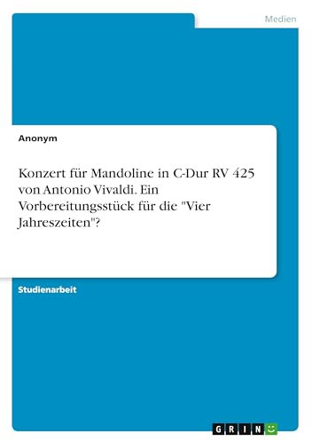 Konzert für Mandoline in C-Dur RV 425 von Antonio Vivaldi. Ein Vorbereitungsstück für die Vier Jahreszeiten?