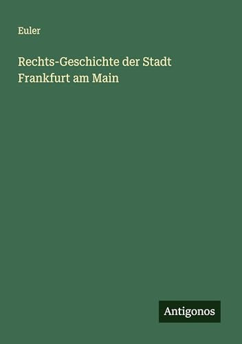 Rechts-Geschichte der Stadt Frankfurt am Main