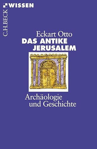 Das antike Jerusalem: Archäologie und Geschichte (C.H.BECK Wissen)
