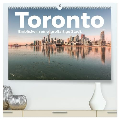 Toronto - Einblicke in eine großartige Stadt. (hochwertiger Premium Wandkalender 2026 DIN A2 quer), Kunstdruck in Hochglanz: Kommen Sie mit auf eine idyllische Reise nach Toronto. (CALVENDO Orte)
