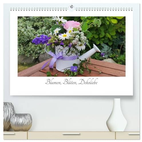 Blumen, Blüten, Dekoliebe (hochwertiger Premium Wandkalender 2026 DIN A2 quer), Kunstdruck in Hochglanz: Florale Dekorationen passend zu den Jahreszeiten (CALVENDO Natur)