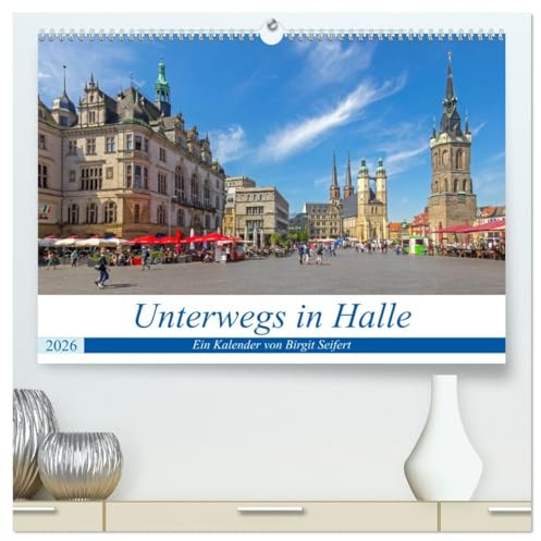 Unterwegs in Halle (hochwertiger Premium Wandkalender 2026 DIN A2 quer), Kunstdruck in Hochglanz: Fotografischer Stadtspaziergang durch Halle an der Saale. (CALVENDO Orte)