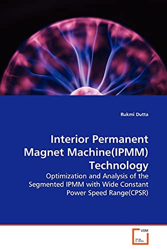 Interior Permanent Magnet Machine(IPMM)Technology: Optimization and Analysis of the Segmented IPMM with Wide Constant Power Speed Range(CPSR)