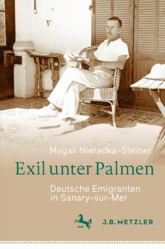 Exil unter Palmen: Deutsche Emigranten in Sanary-sur-Mer