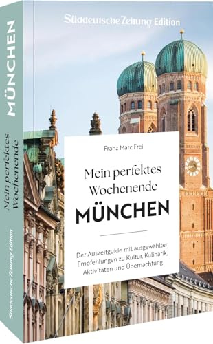 Mein perfektes Wochenende München: Der Auszeitguide mit ausgewählten Empfehlungen zu Kultur, Kulinarik, Aktivitäten und Übernachtung