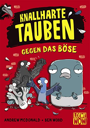 Knallharte Tauben gegen das Böse (Band 1): Löse spannende Kriminalfälle mit der Tauben-Gang - Lustige Kinderbuchreihe ab 8 Jahren - Wow! Das will ich lesen! (Loewe Wow!, Band 1)