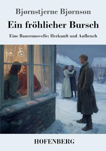 Ein fröhlicher Bursch: Eine Bauernnovelle: Herkunft und Aufbruch