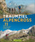 Traumziel Alpencross: Die 11 schönsten Alpenüberquerungen mit dem MTB: Die 11 schönsten Alpenüberquerungen mit dem Mountainbike
