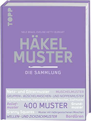 Häkelmuster. Die Sammlung.: 400 Muster: Grundmuster, Muschelmuster, Noppenmuster, Reliefmuster, Wellen- und Zickzackmuster, Granny Squares u.v.m.