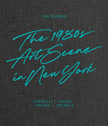 Tom Warren: The 1980s Art Scene in New York (Fotografie)